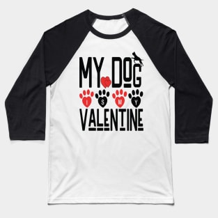 MY DOG IS MY VALENTINE -  Valentine Day 2024 Baseball T-Shirt